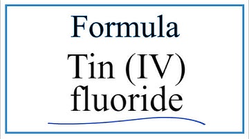How to Write the Formula for Tin (IV) fluoride