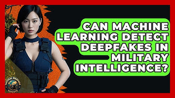 Can Machine Learning Detect Deepfakes In Military Intelligence? - Tactical Warfare Experts