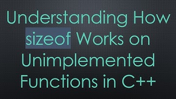 Understanding How sizeof Works on Unimplemented Functions in C+ +