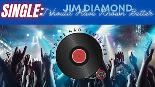 JIM DIAMOND  I SHOULD HAVE KNOWN BETTER