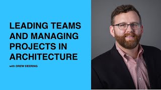 444: Leading Teams and Managing Projects in Architecture with Drew Deering