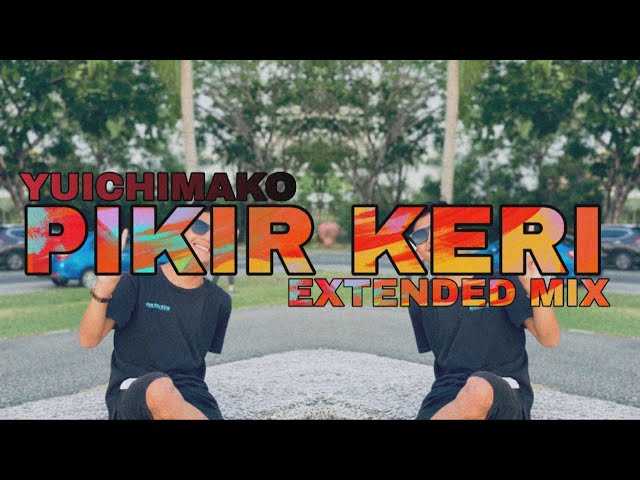 Yuichimako - Pikir Keri (Extended Mix) class=