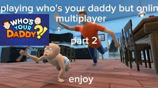 playing who's your daddy but online multiplayer part 2