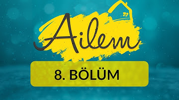 Ailem Dağılmasın! - Ailem 8.Bölüm