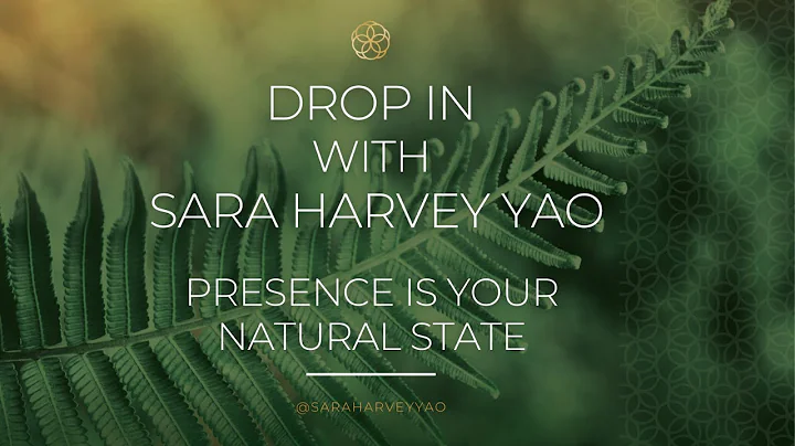 Drop In with Sara Harvey Yao: Presence Is Your Nat...
