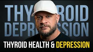 Depressed? It Might Be Your Thyroid (NEW RESEARCH Deep Dive!)