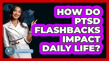 How Do PTSD Flashbacks Impact Daily Life? - Psychological Clarity