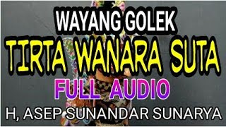 Wayang golek - Asep Sunandar Sunarya - TIRTA WANARA SUTA - FULL AUDIO