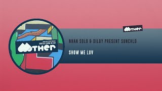 MOTHER109: Nhan Solo & Dilby present SUNCHLD - Show Me Luv