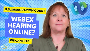 Webex Hearing Online? We Can HELP! U.S Immigration Court