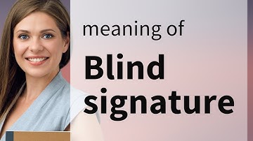 Understanding "Blind Signature": A Key Concept in Digital Security