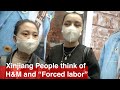 Street interview what do xinjiang people think of hm and forced labor