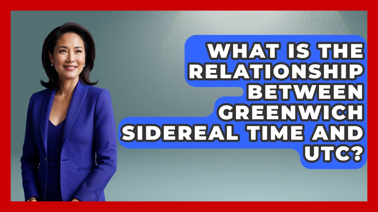 What Is The Relationship Between Greenwich Sidereal Time And UTC? - Astronomy Made Simple