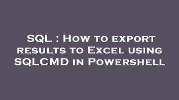SQL : How to export results to Excel using SQLCMD in Powershell