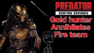 GOLD MAX LEVEL HUNTER ANNIHILATES FIRETEAM-Predator hunting grounds