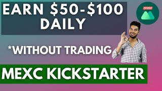 Earn 50-100 Daily - Without Trading Mexc Kickstarter