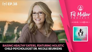 Famous FMP Podcast Ep.38-Raising Healthy Eaters, Featuring Holistic Child Psychologist Dr. Nicole Beurkens! Net Worth