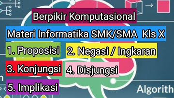 #1 Materi Informatika SMK/SMA Berpikir Komputasional  Proposisi Negasi Konjungsi Disjungsi Implikasi
