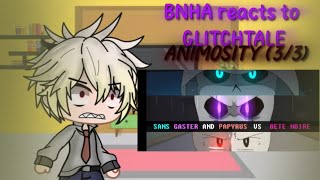 BNHA reacts to GLITCHTALE (Sans,papyrus,gaster vs betty) E3 2/2
