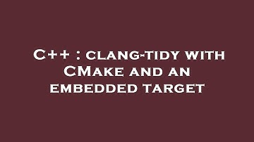 C++ : clang-tidy with CMake and an embedded target