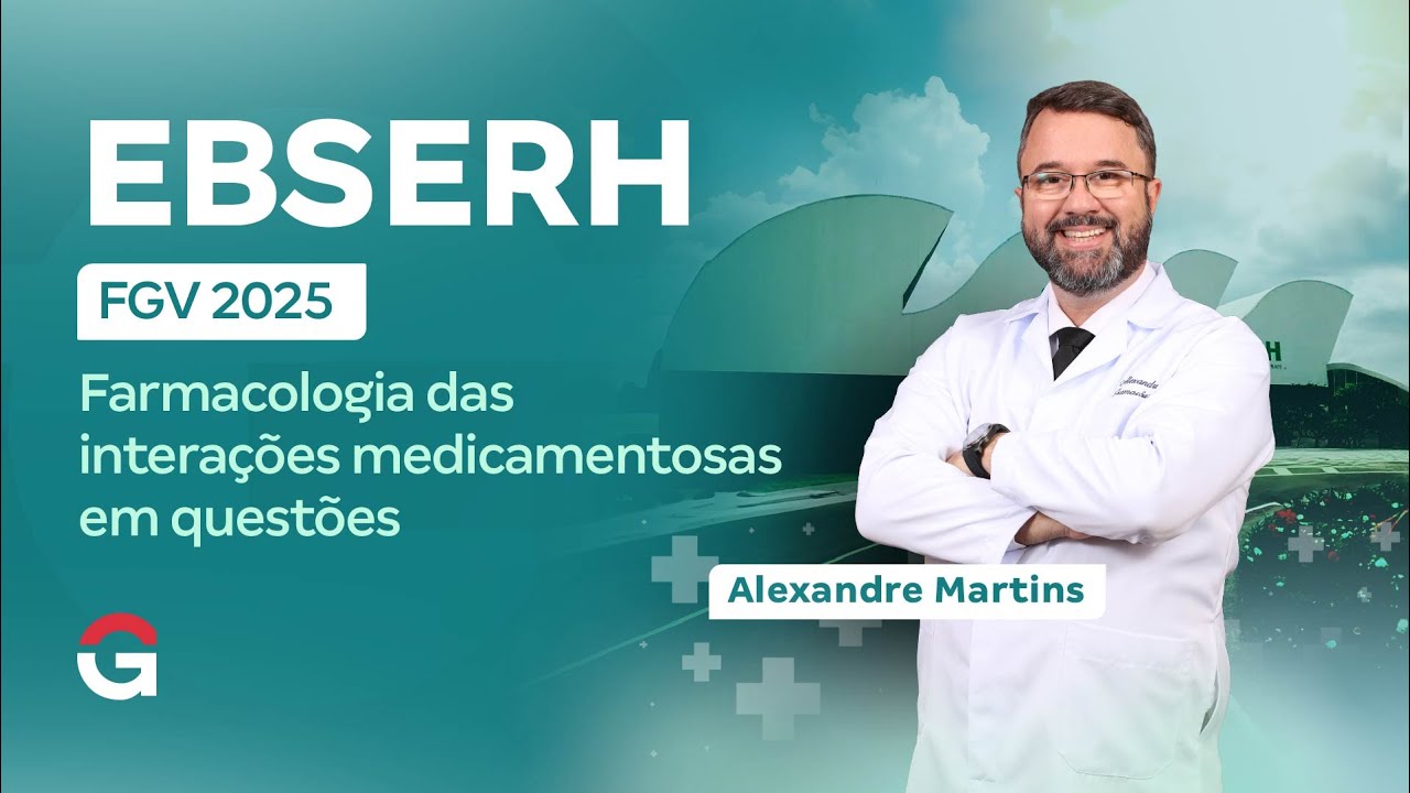 Concurso EBSERH FGV 2025 | Farmacologia das interações medicamentosas em questões com Alexandre