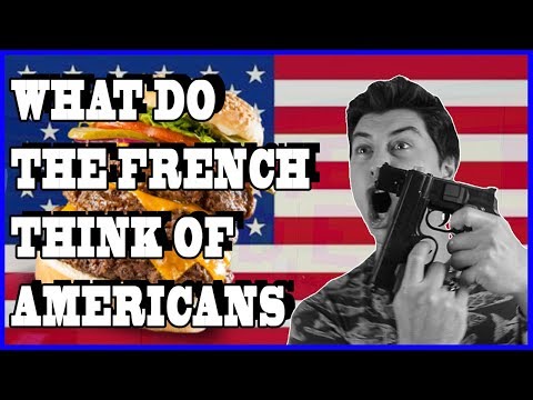 WHAT DO THE FRENCH REALLY THINK OF AMERICANS