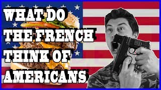 WHAT DO THE FRENCH REALLY THINK OF AMERICANS