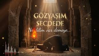 GÖZYAŞINIZ SEL OLACAK! | Gözyaşım Secdede - Muazzam Bir Tövbe İlahisi 🌙 (2026)