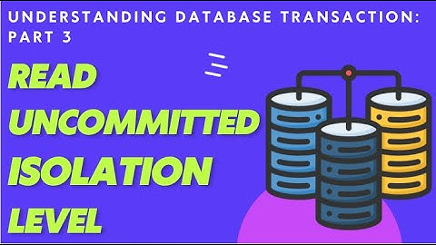Understanding Database Transactions: Read Uncommitted Isolation level