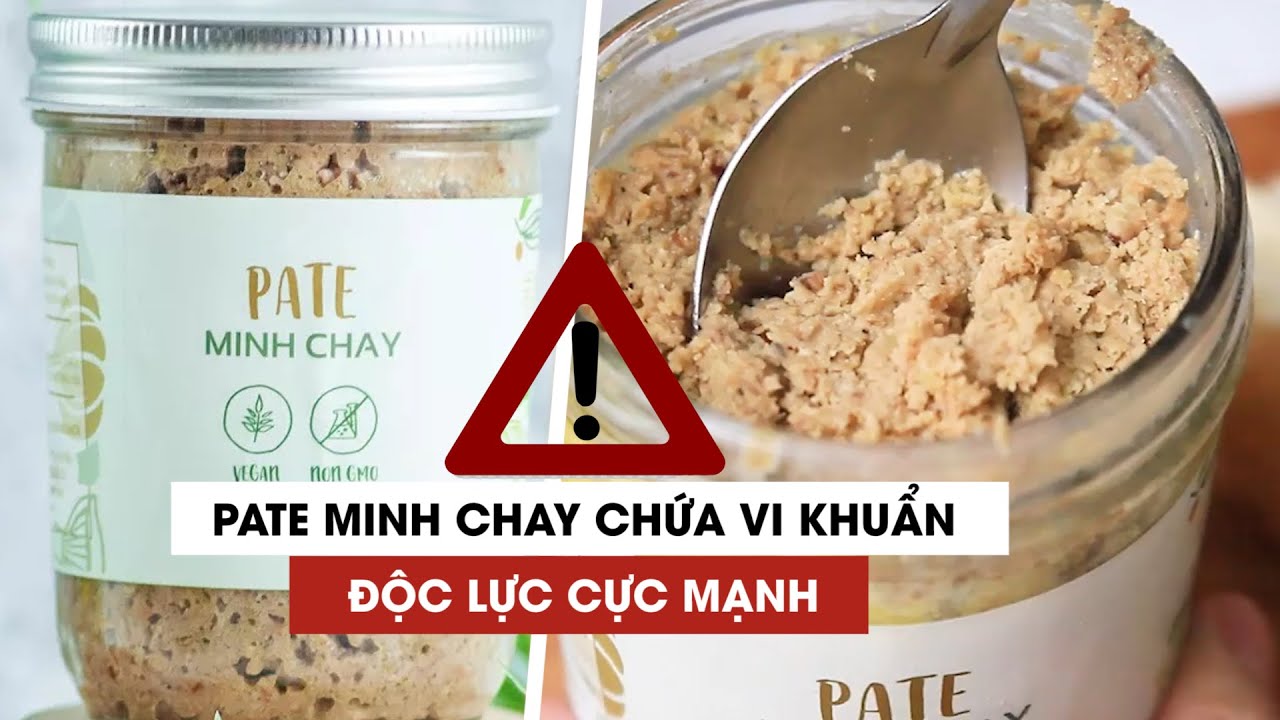 Khẩn cấp cảnh báo pate Minh Chay chứa vi khuẩn có độc... - youtube