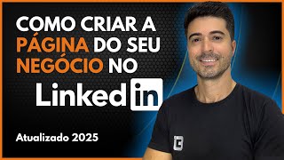 Como criar a página do seu negócio no LinkedIn (Passo a Passo Atualizado 2025)