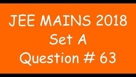 2018 JEE Mains - Solution of Question no. 63 ( MATHS, SET A)