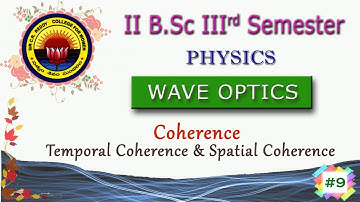 9. II BSc 3rd Sem - Physics - Wave Optics - Coherence : Temporal Coherence &  Spatial Coherence