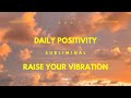 daily positivity subliminal⭒✩ get your day started RIGHT