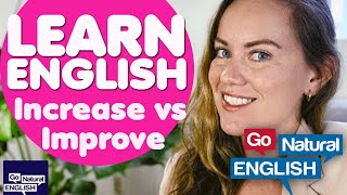 Learn English! Difference between "Improve" and "Increase" | Go Natural English