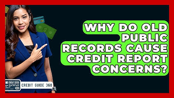 Why Do Old Public Records Cause Credit Report Concerns? - CreditGuide360.com