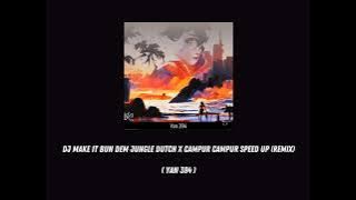Dj Make It Bun Dem Jungle Dutch X Campur Campur Speed Up (Remix) (Yan 394) #jedagjedugfullbass#musik