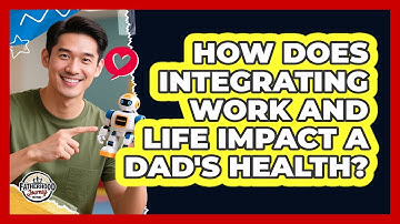 How Does Integrating Work And Life Impact A Dad