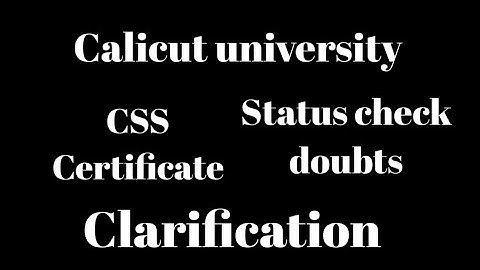 Calicut university, Css certificate, Status check doubts, Clarification, Important information