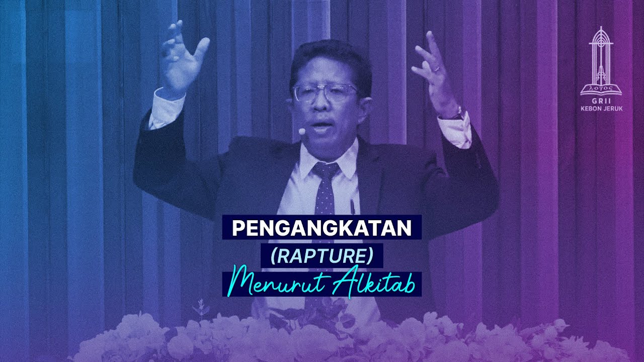 Pengangkatan (Rapture) Menurut Alkitab - Pdt. Antonius Steven Un