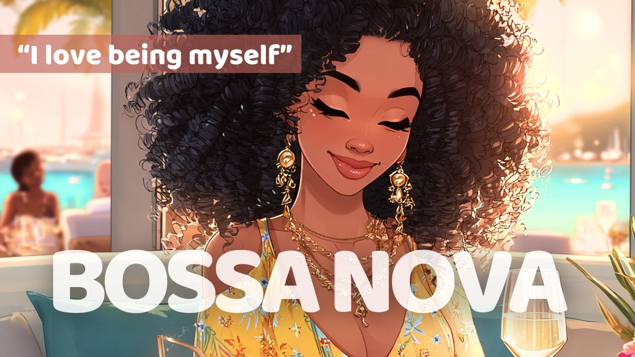 Self-Love Bossa Nova 💫 2026 Positive Covers | Music to Boost Confidence & Self Worth