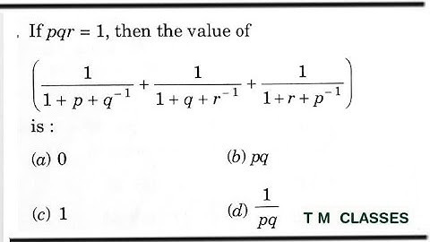 If pqr = 1, then what is value of the expression 1/1+p+q−¹+1/1+q+r−¹+1/1+r+p−¹?