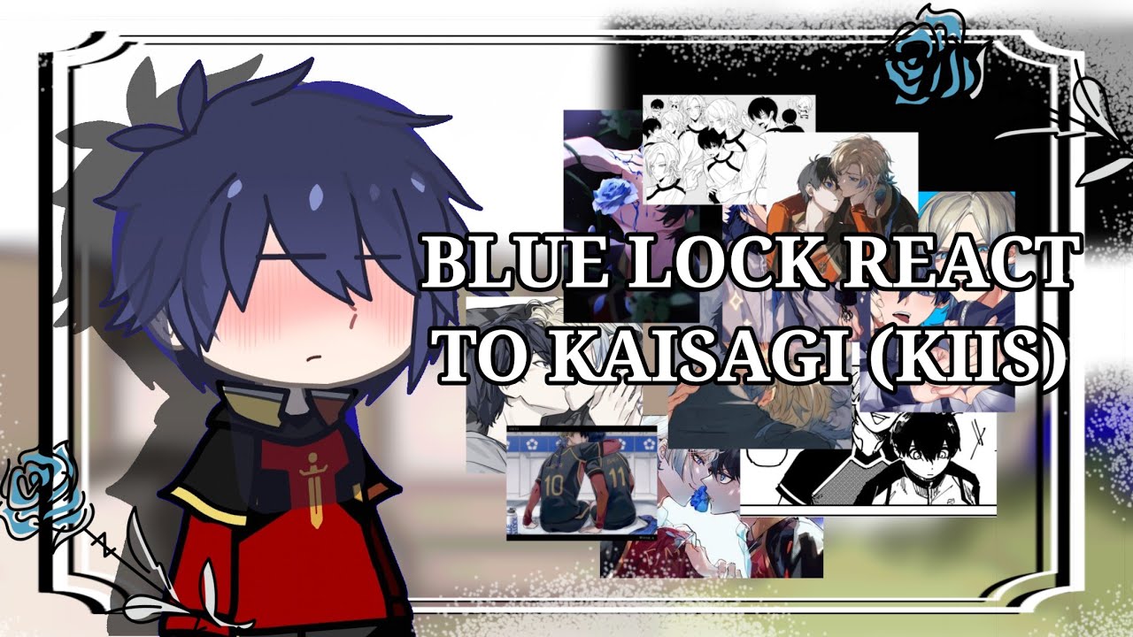 {Blue lock react to kaisagi(Kiis)[Sunny]2X}