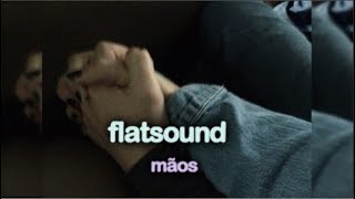 {Tradução} flatsound - hands