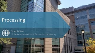 Marvell Nanofabrication Laboratory Orientation -- Processing