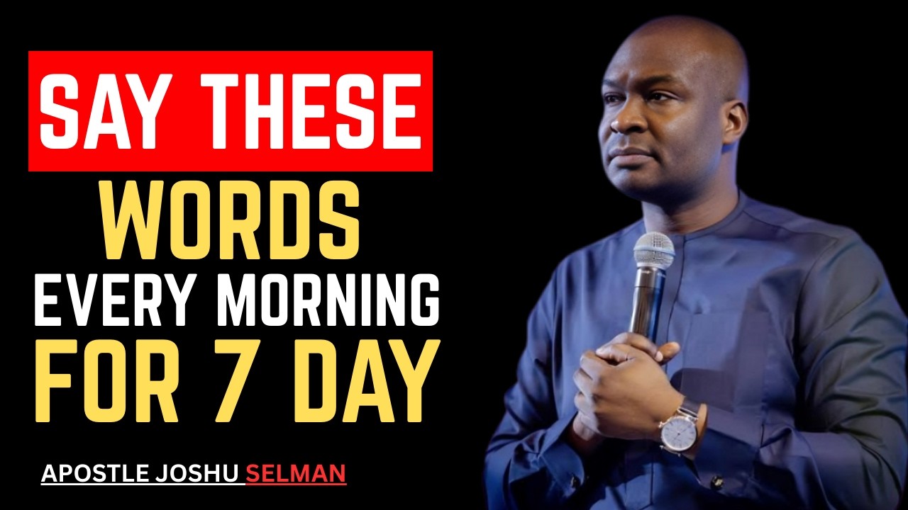 SAY THESE 10 WORDS EVERY MORNING AND YOUR LIFE WILL NEVER BE THE SAME | APOSTLE JOSHUA SELMAN