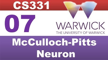 [Warwick - CS331] Lecture 07 McCulloch Pitts Neuron