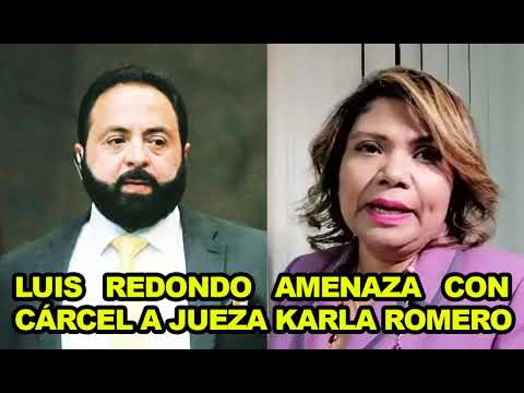Luis Redondo amenaza con cárcel a jueza Karla Romero