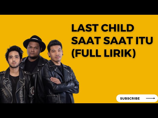 LAST CHILD  - SAAT SAAT ITU (FULL LIRIK) class=