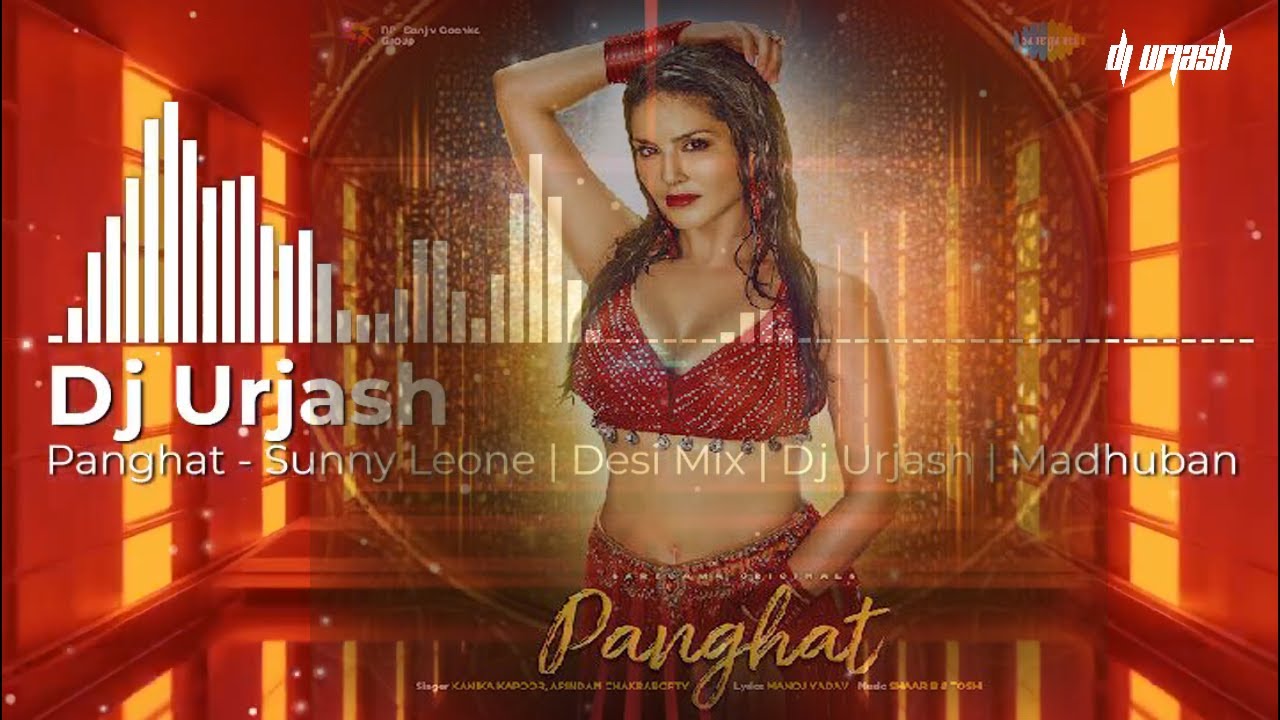 PANGHAT PE PREMIKA REMIX _ DJ URJASH | Ft. Sunny Leone | Kanika Kapoor | Desi Mix |  Madhuban  Remix